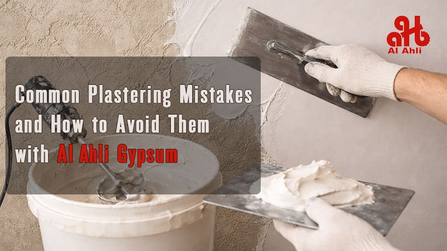 Common Plastering Mistakes and How to Avoid Them with Al Ahli Gypsum