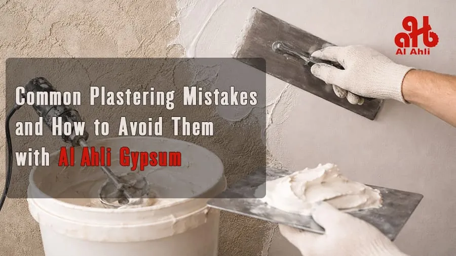 Common Plastering Mistakes and How to Avoid Them with Al Ahli Gypsum
